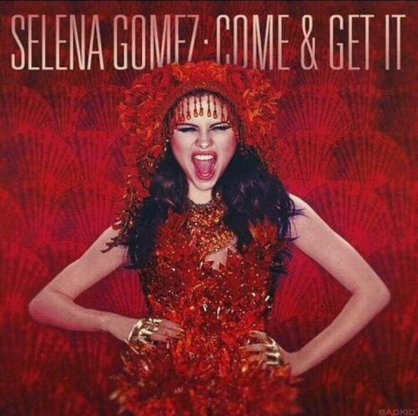 Come and Get It by Selena Gomez