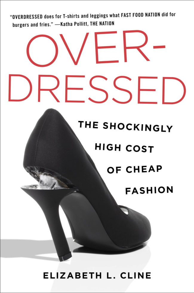 In Overdressed: The Shockingly High Cost of Cheap Fashion, Elizabeth Cline investigates the world of cheap fashion, tracing the growth of the cheap clothing trend